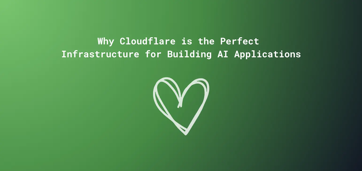 Why Cloudflare is the Perfect Infrastructure for Building AI Applications