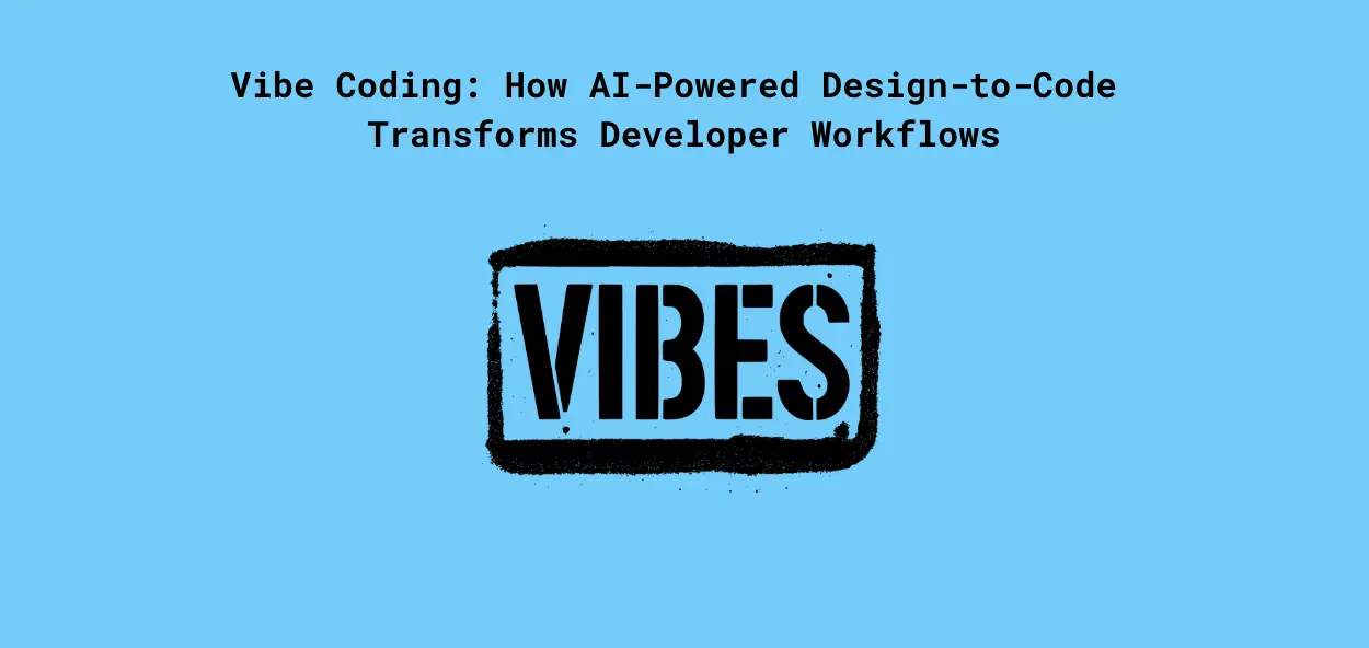 Vibe Coding: How AI-Powered Design-to-Code Transforms Developer Workflows
